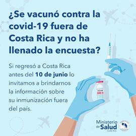 Afiche titulado: ¿Se vacunó contra la COVID-19 fuera de Costa Rica y no ha llenado la encuesta?